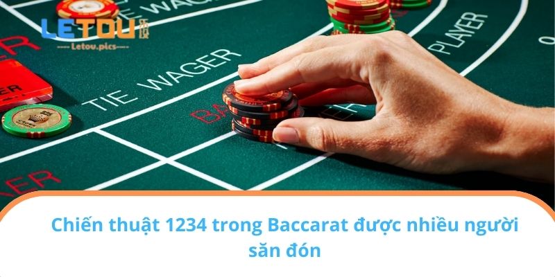 Chiến thuật 1234 trong Baccarat được nhiều người săn đón