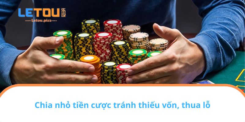Chia nhỏ tiền cược tránh thiếu vốn, thua lỗ